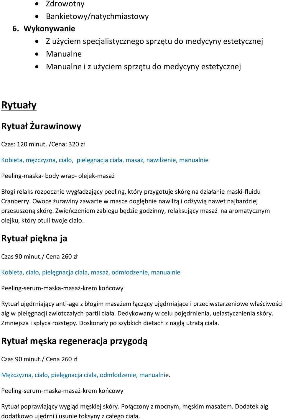/Cena: 320 zł Kobieta, mężczyzna, ciało, pielęgnacja ciała, masaż, nawilżenie, manualnie Peeling-maska- body wrap- olejek-masaż Błogi relaks rozpocznie wygładzający peeling, który przygotuje skórę na