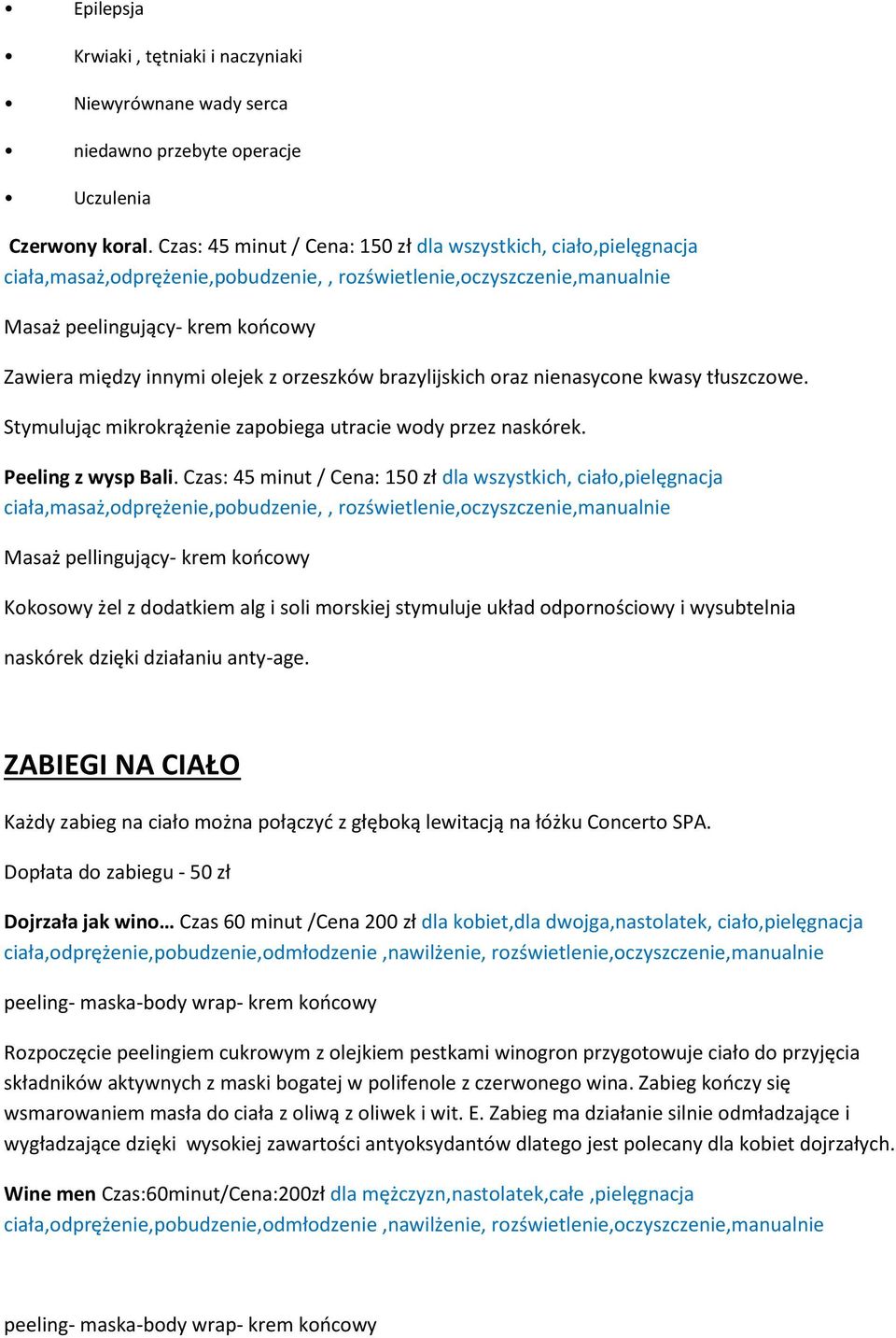 z orzeszków brazylijskich oraz nienasycone kwasy tłuszczowe. Stymulując mikrokrążenie zapobiega utracie wody przez naskórek. Peeling z wysp Bali.