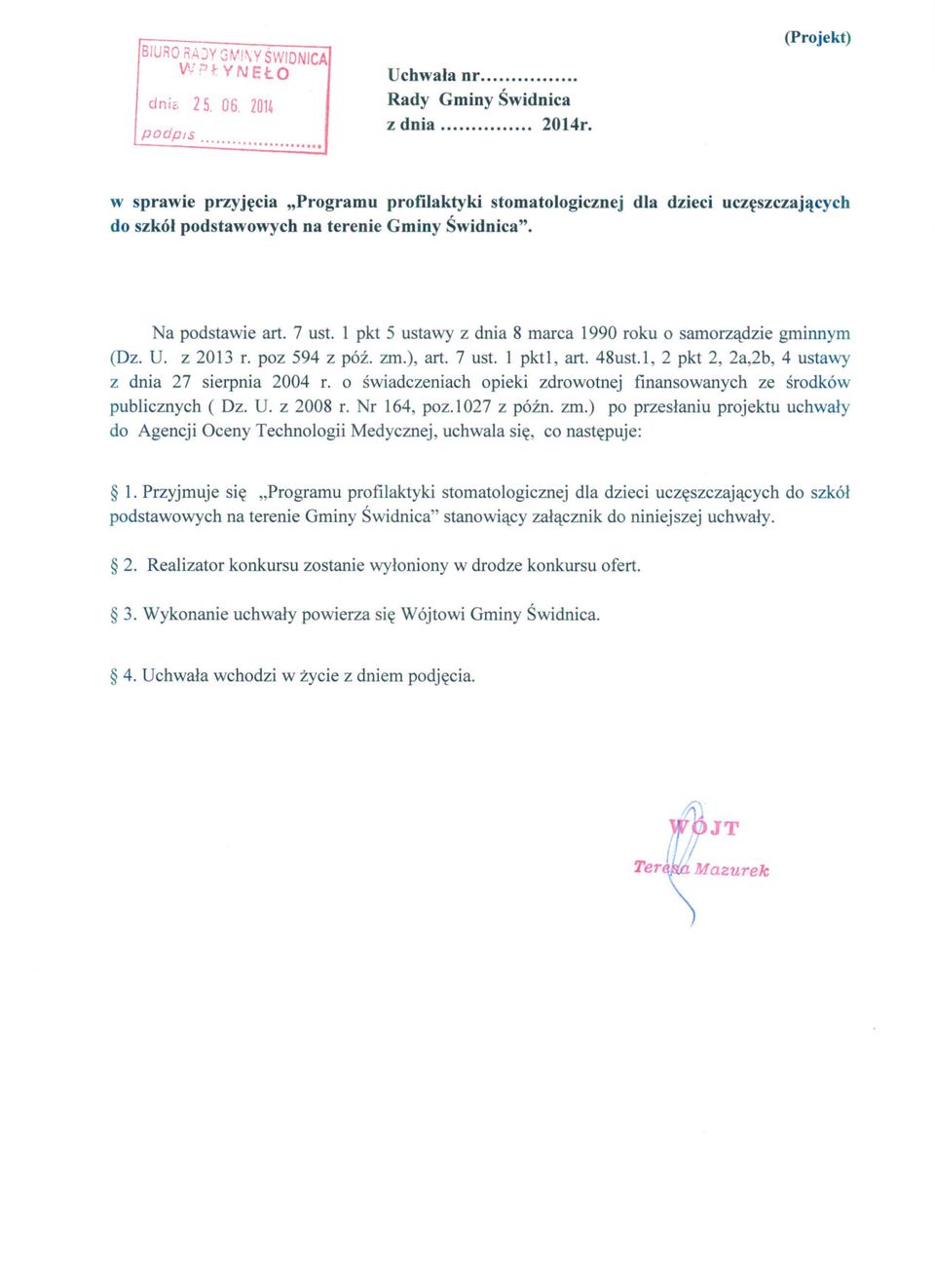 1 pkt 5 ustawy z dnia 8 marca 1990 roku o samorzadzie gminnym (Dz. U. z 2013 r. poz 594 z póz. zm.), art. 7 ust. 1 pkt l, art. 48ust.1, 2 pkt 2, 2a,2b, 4 ustawy z dnia 27 sierpnia 2004 r.
