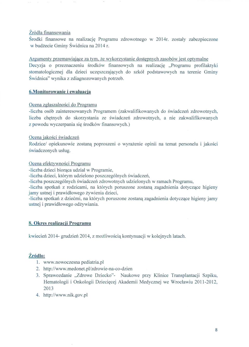 na terenie Gminy Swidnica" wynika z zdiagnozowanych potrzeb. 6.