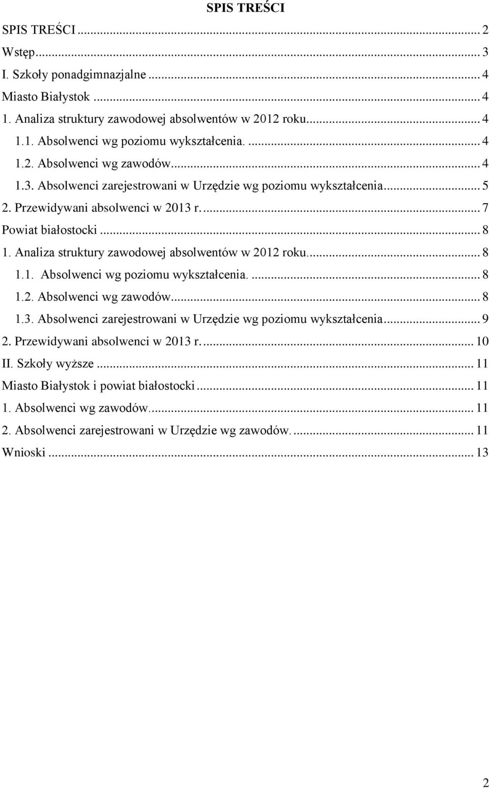 .. 8 1.1. Absolwenci wg poziomu wykształcenia.... 8 1.2. Absolwenci wg zawodów... 8 1.3. Absolwenci zarejestrowani w Urzędzie wg poziomu wykształcenia... 9 2. Przewidywani absolwenci w 2013 r.... 10 II.