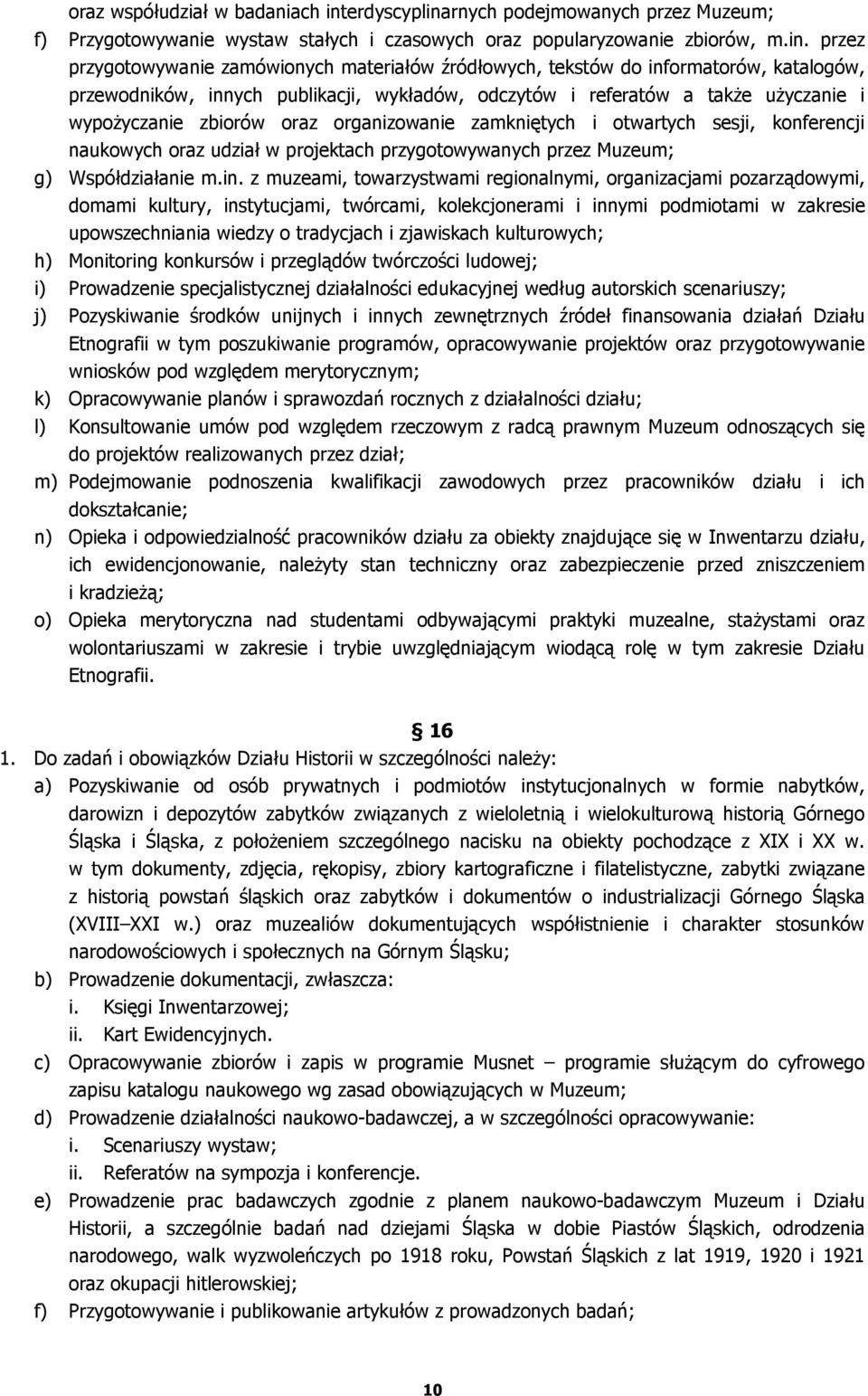 rnych podejmowanych przez Muzeum; f) Przygotowywanie wystaw stałych i czasowych oraz popularyzowanie zbiorów, m.in.