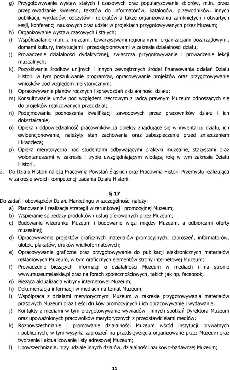 naukowych oraz udział w projektach przygotowywanych przez Muzeum; h) Organizowanie wystaw czasowych i stałych; i) Współdziałanie m.in.
