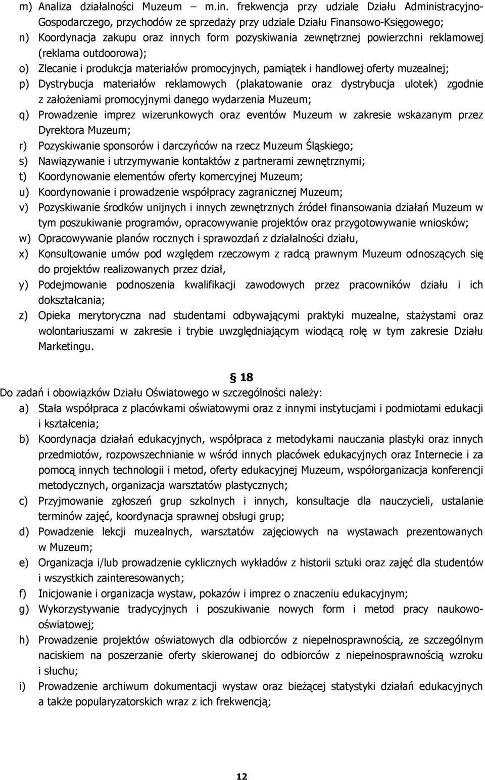 powierzchni reklamowej (reklama outdoorowa); o) Zlecanie i produkcja materiałów promocyjnych, pamiątek i handlowej oferty muzealnej; p) Dystrybucja materiałów reklamowych (plakatowanie oraz