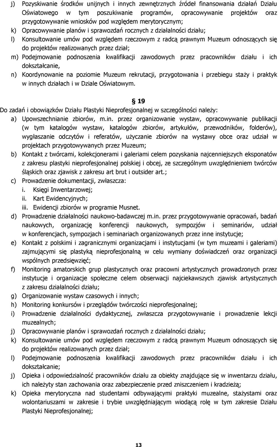 przez dział; m) Podejmowanie podnoszenia kwalifikacji zawodowych przez pracowników działu i ich dokształcanie, n) Koordynowanie na poziomie Muzeum rekrutacji, przygotowania i przebiegu staży i