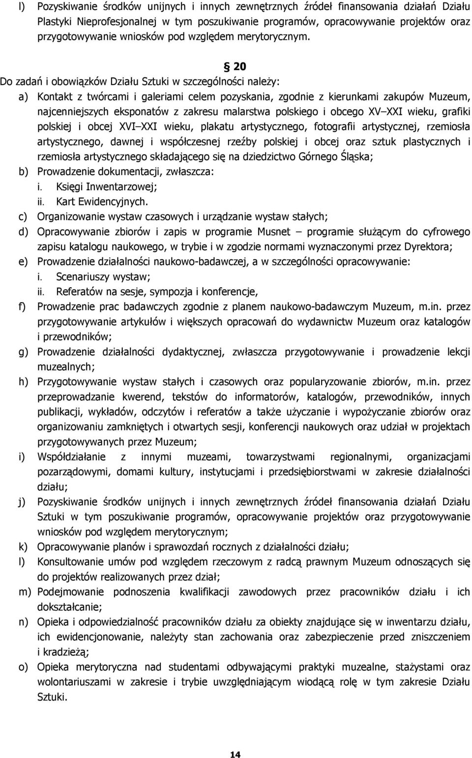 20 Do zadań i obowiązków Działu Sztuki w szczególności należy: a) Kontakt z twórcami i galeriami celem pozyskania, zgodnie z kierunkami zakupów Muzeum, najcenniejszych eksponatów z zakresu malarstwa