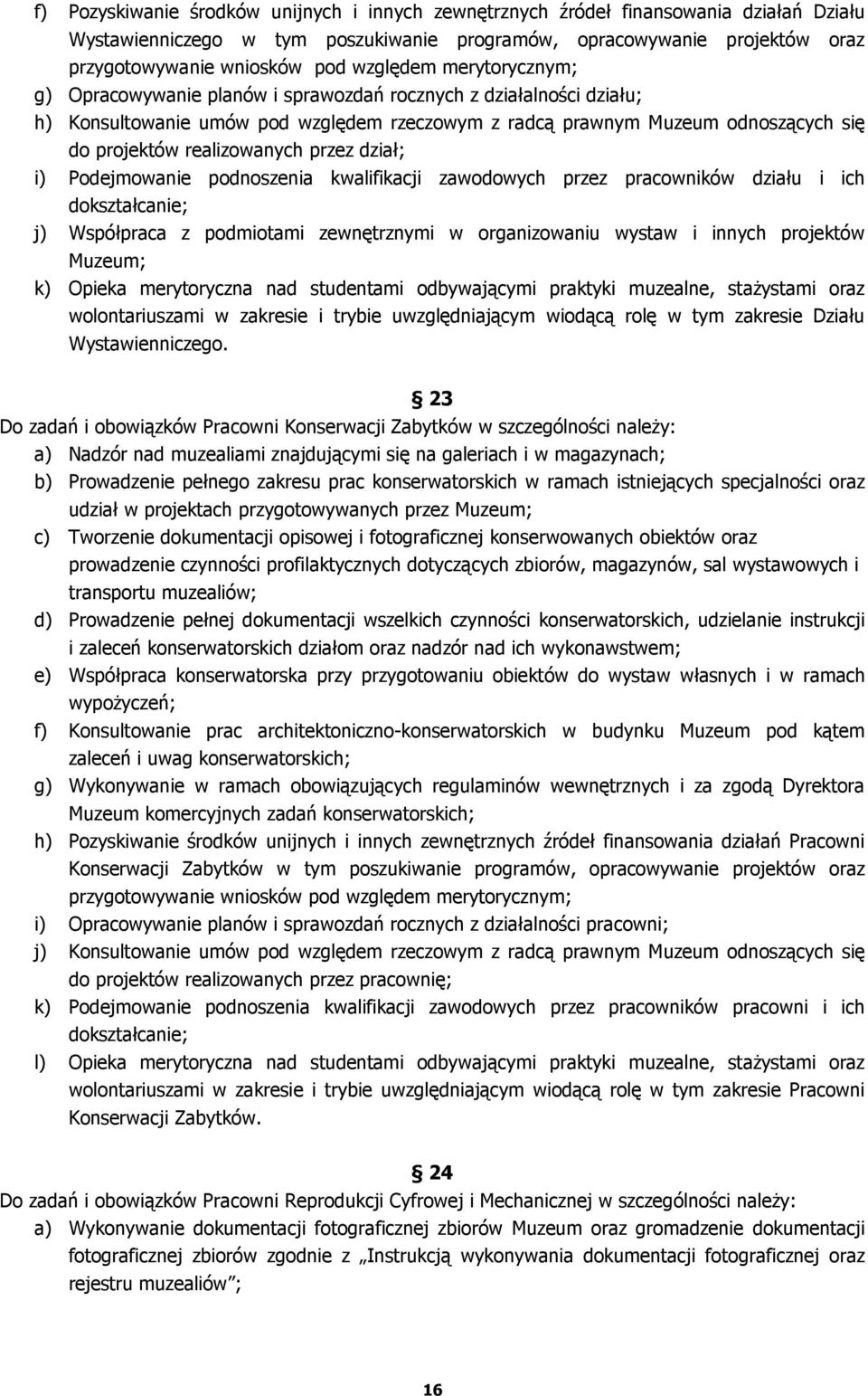 realizowanych przez dział; i) Podejmowanie podnoszenia kwalifikacji zawodowych przez pracowników działu i ich dokształcanie; j) Współpraca z podmiotami zewnętrznymi w organizowaniu wystaw i innych