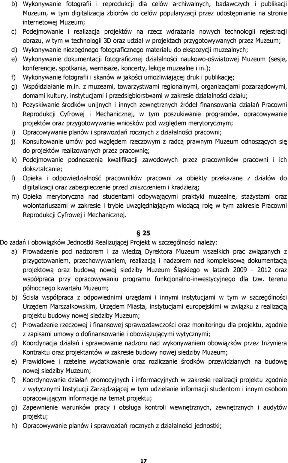 niezbędnego fotograficznego materiału do ekspozycji muzealnych; e) Wykonywanie dokumentacji fotograficznej działalności naukowo-oświatowej Muzeum (sesje, konferencje, spotkania, wernisaże, koncerty,