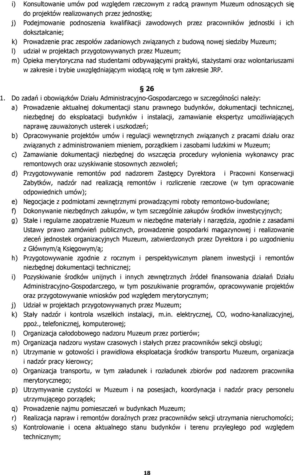 studentami odbywającymi praktyki, stażystami oraz wolontariuszami w zakresie i trybie uwzględniającym wiodącą rolę w tym zakresie JRP. 26 1.
