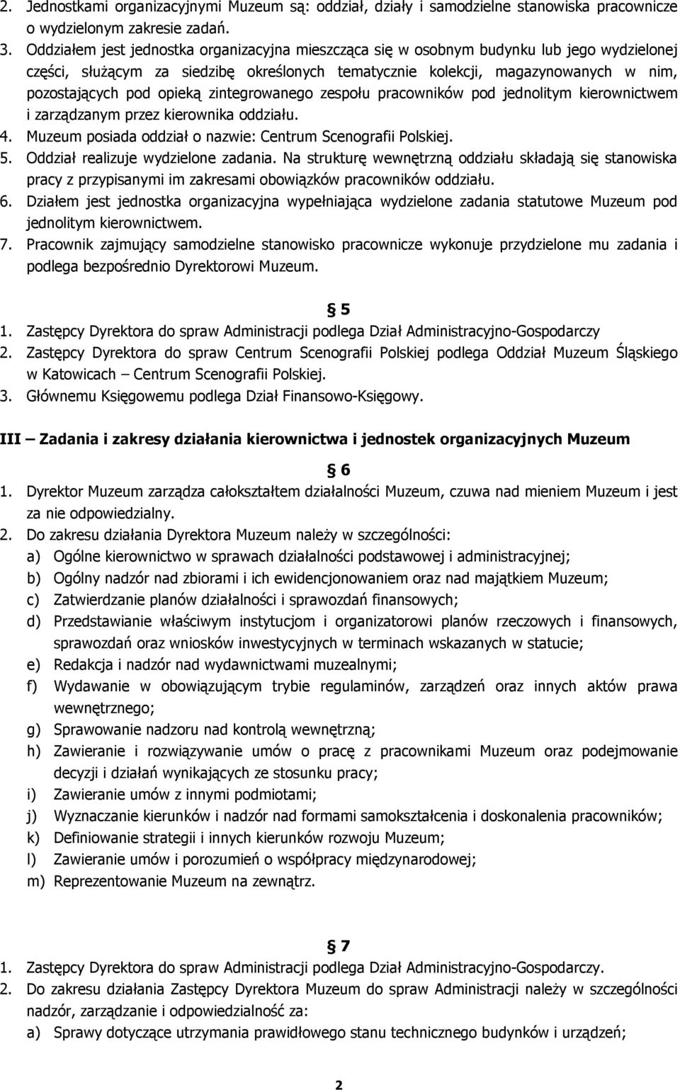 opieką zintegrowanego zespołu pracowników pod jednolitym kierownictwem i zarządzanym przez kierownika oddziału. 4. Muzeum posiada oddział o nazwie: Centrum Scenografii Polskiej. 5.
