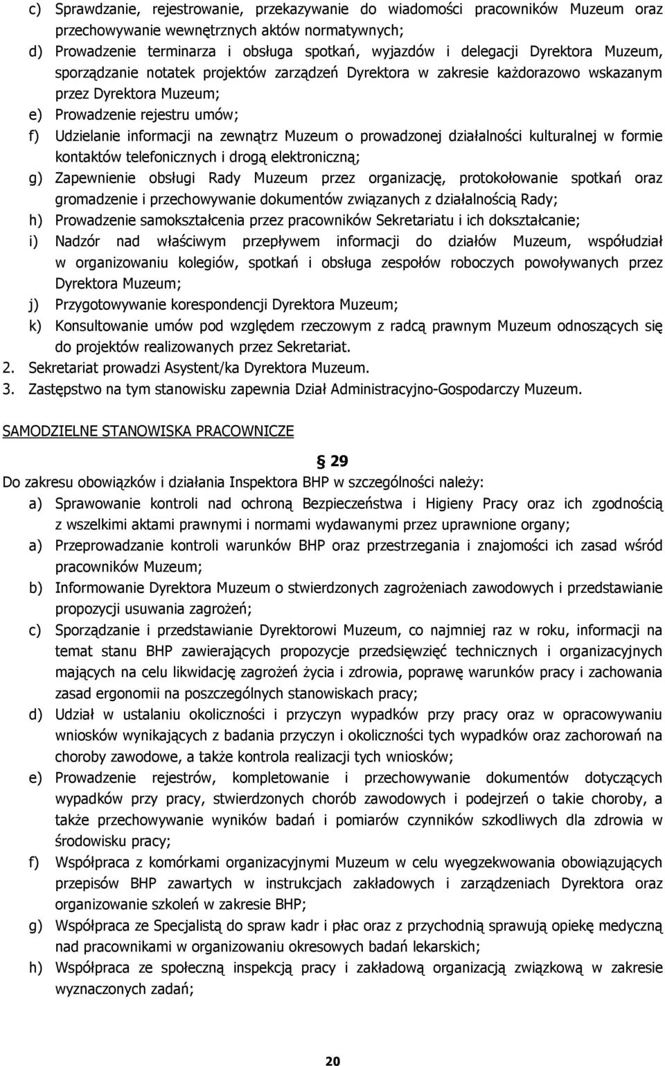 o prowadzonej działalności kulturalnej w formie kontaktów telefonicznych i drogą elektroniczną; g) Zapewnienie obsługi Rady Muzeum przez organizację, protokołowanie spotkań oraz gromadzenie i