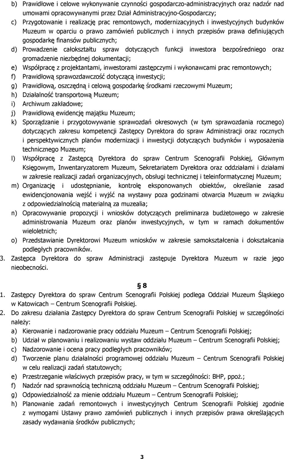 całokształtu spraw dotyczących funkcji inwestora bezpośredniego oraz gromadzenie niezbędnej dokumentacji; e) Współpracę z projektantami, inwestorami zastępczymi i wykonawcami prac remontowych; f)