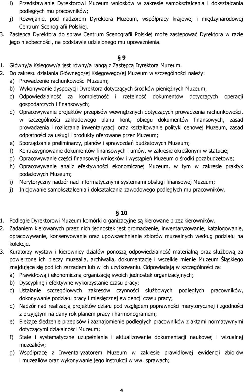 Główny/a Księgowy/a jest równy/a rangą z Zastępcą Dyrektora Muzeum. 2.