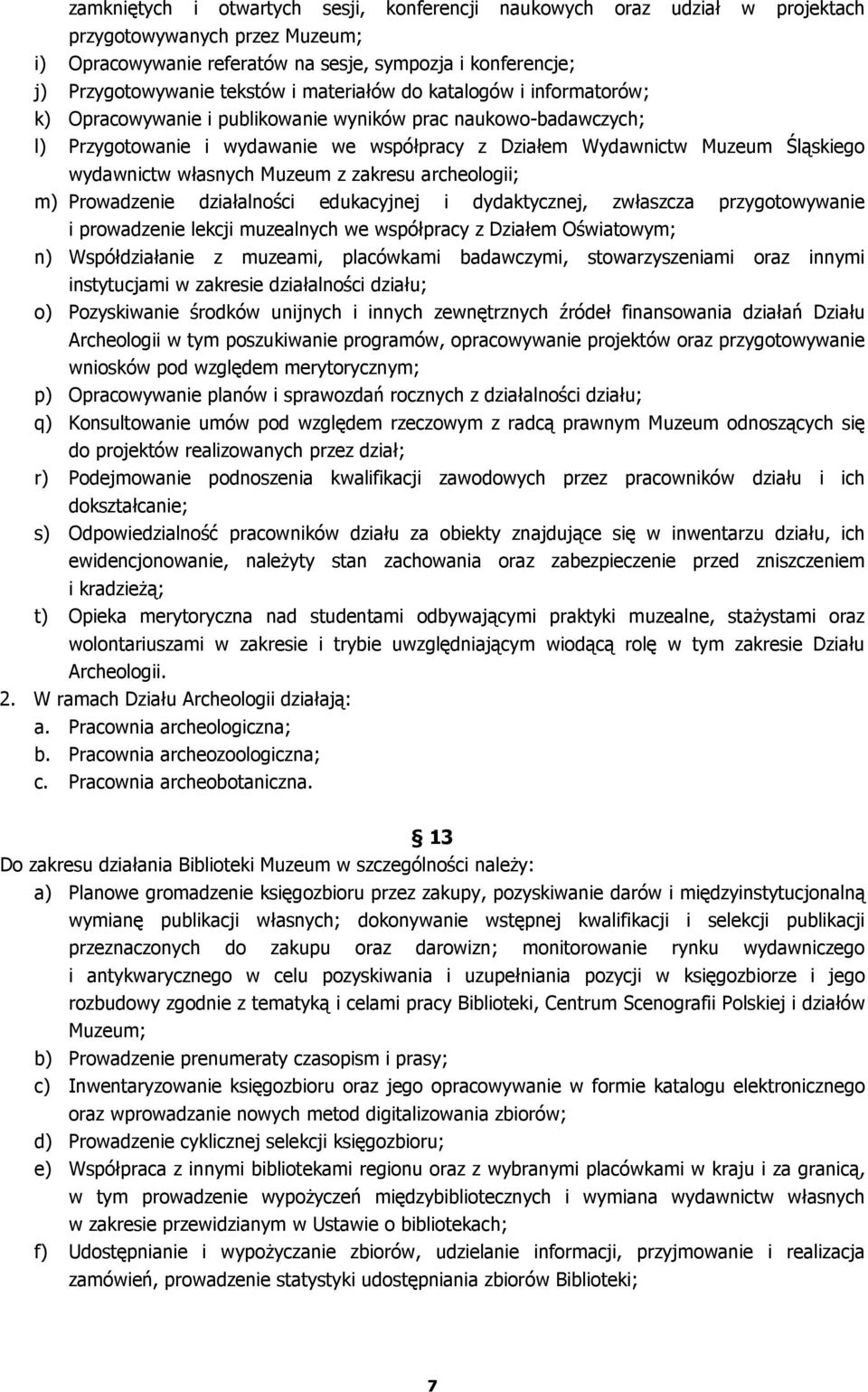 własnych Muzeum z zakresu archeologii; m) Prowadzenie działalności edukacyjnej i dydaktycznej, zwłaszcza przygotowywanie i prowadzenie lekcji muzealnych we współpracy z Działem Oświatowym; n)