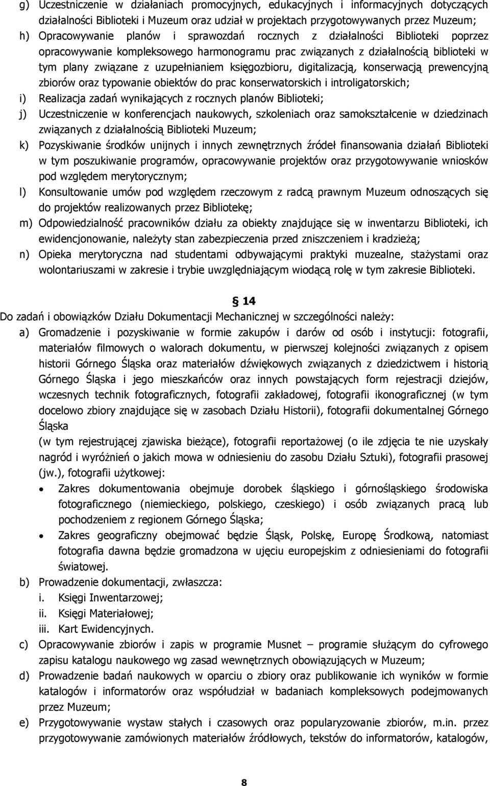 digitalizacją, konserwacją prewencyjną zbiorów oraz typowanie obiektów do prac konserwatorskich i introligatorskich; i) Realizacja zadań wynikających z rocznych planów Biblioteki; j) Uczestniczenie w