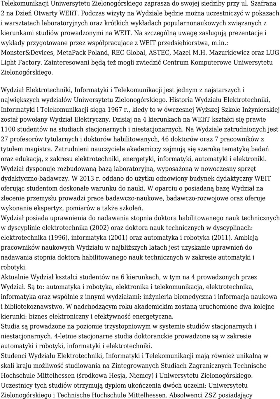 Na szczególną uwagę zasługują prezentacje i wykłady przygotowane przez współpracujące z WEIT przedsiębiorstwa, m.in.: Monster&Devices, MetaPack Poland, REC Global, ASTEC, Mazel M.H.