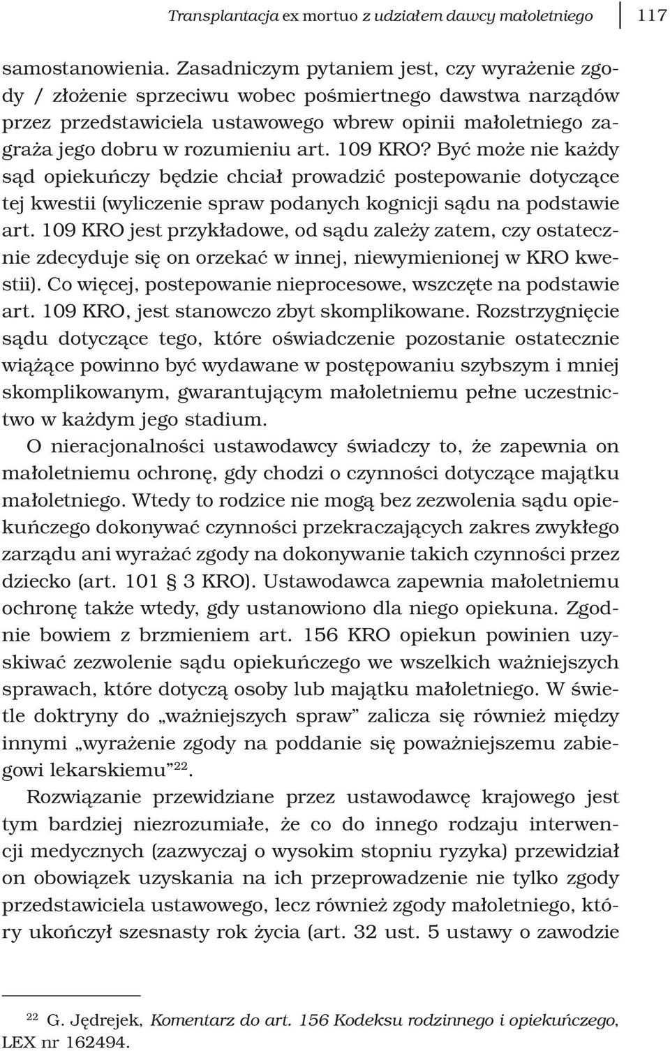 109 KRO? Być może nie każdy sąd opiekuńczy będzie chciał prowadzić postepowanie dotyczące tej kwestii (wyliczenie spraw podanych kognicji sądu na podstawie art.