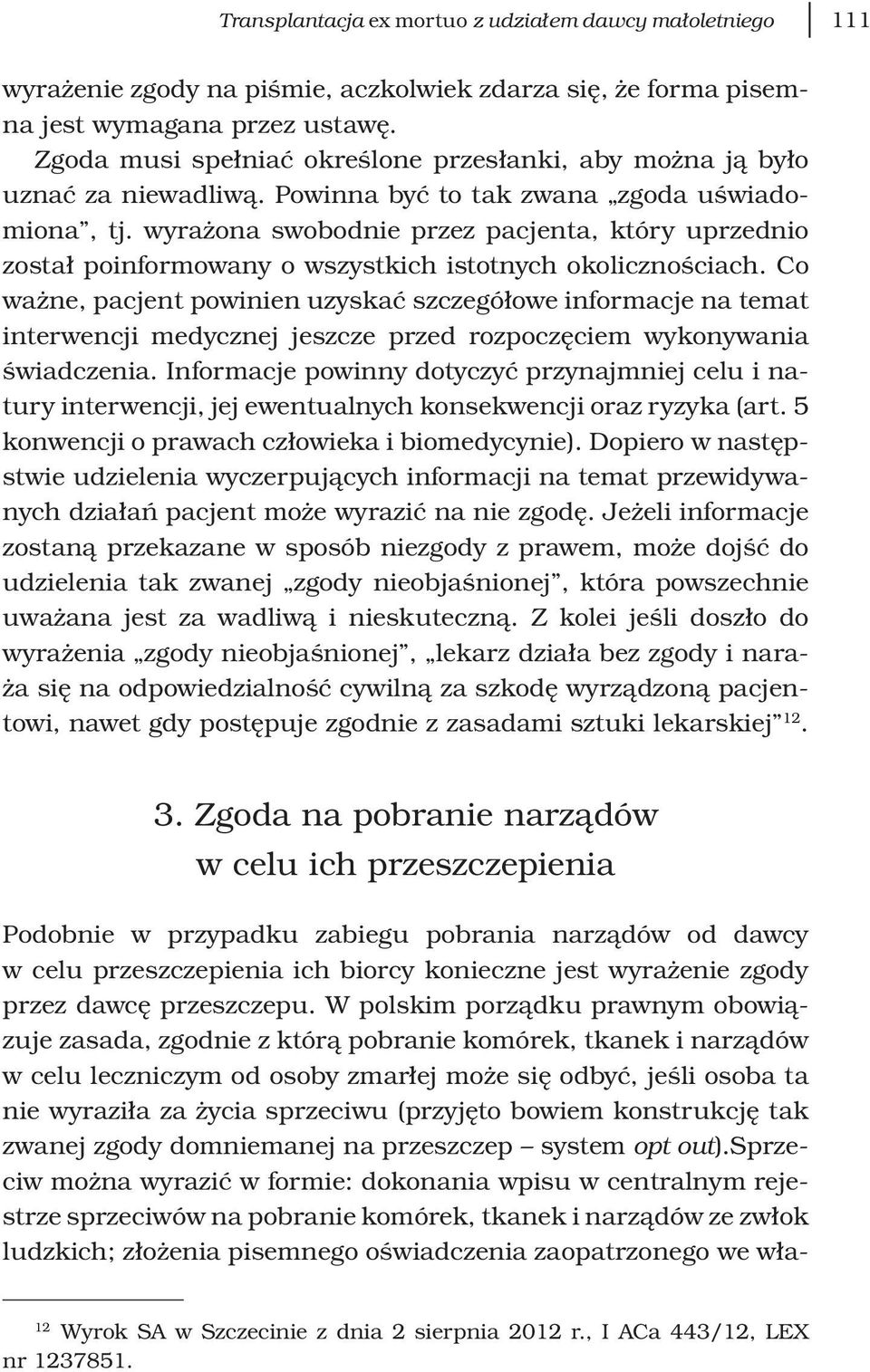 wyrażona swobodnie przez pacjenta, który uprzednio został poinformowany o wszystkich istotnych okolicznościach.