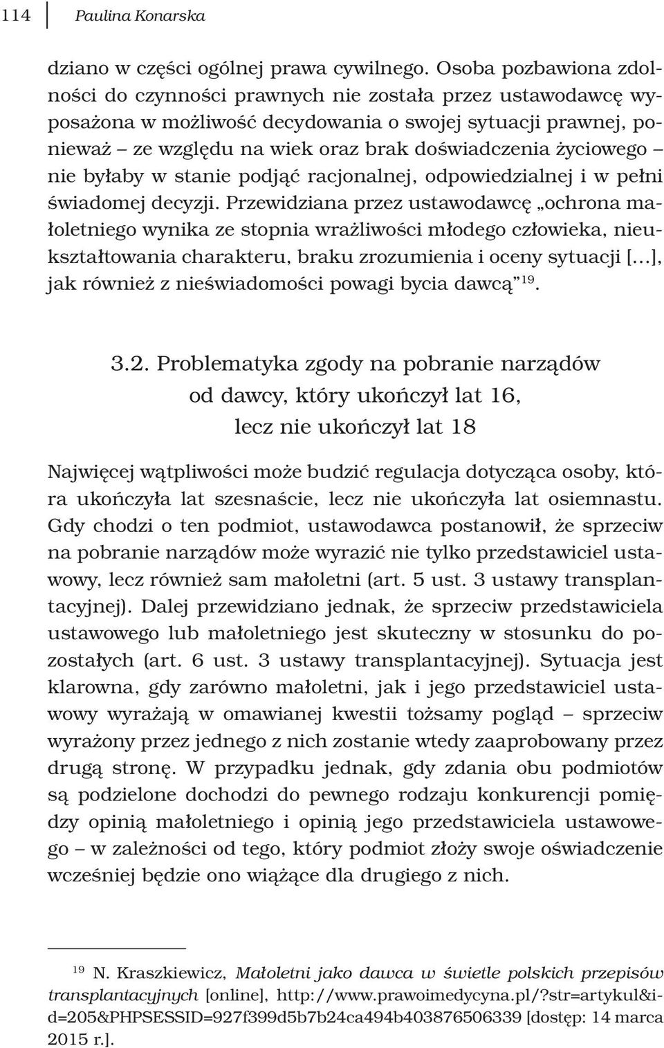 życiowego nie byłaby w stanie podjąć racjonalnej, odpowiedzialnej i w pełni świadomej decyzji.