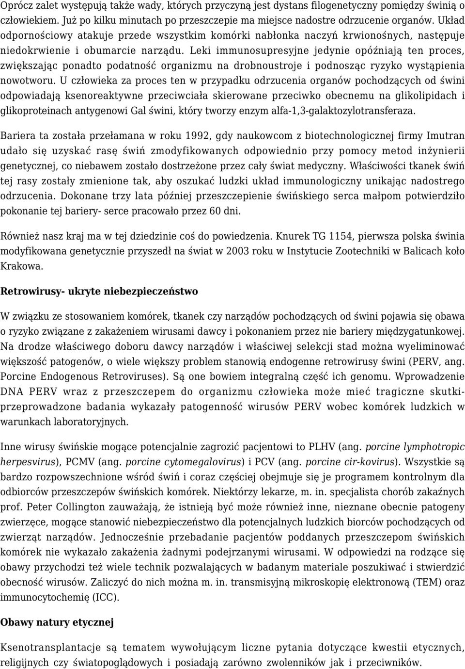 Leki immunosupresyjne jedynie opóźniają ten proces, zwiększając ponadto podatność organizmu na drobnoustroje i podnosząc ryzyko wystąpienia nowotworu.