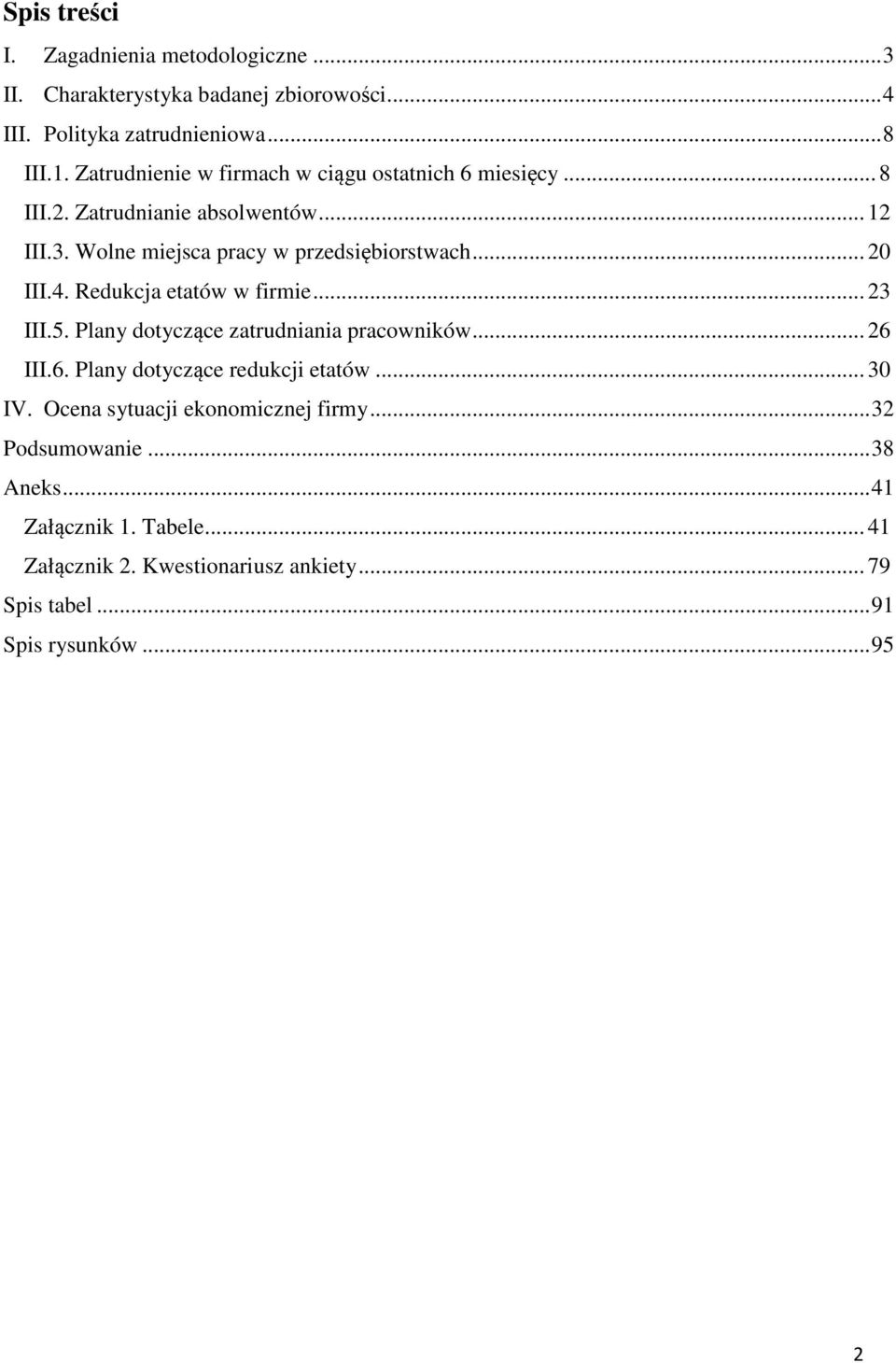 .. 20 III.4. Redukcja etatów w firmie... 23 III.5. Plany dotyczące zatrudniania pracowników... 26 III.6. Plany dotyczące redukcji etatów... 30 IV.