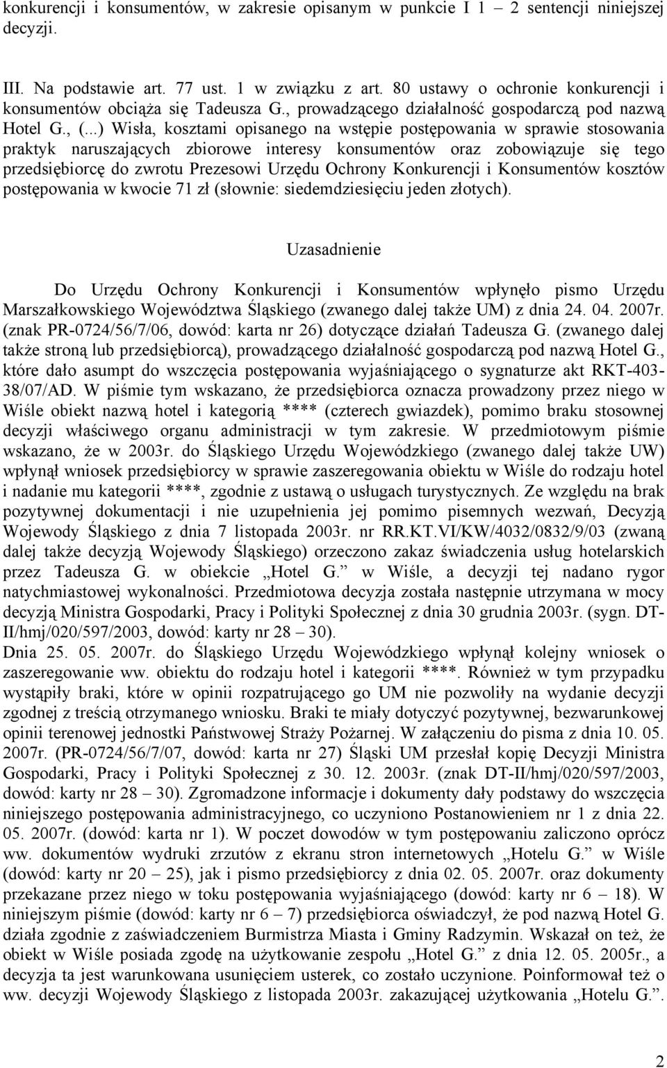 ..) Wisła, kosztami opisanego na wstępie postępowania w sprawie stosowania praktyk naruszających zbiorowe interesy konsumentów oraz zobowiązuje się tego przedsiębiorcę do zwrotu Prezesowi Urzędu