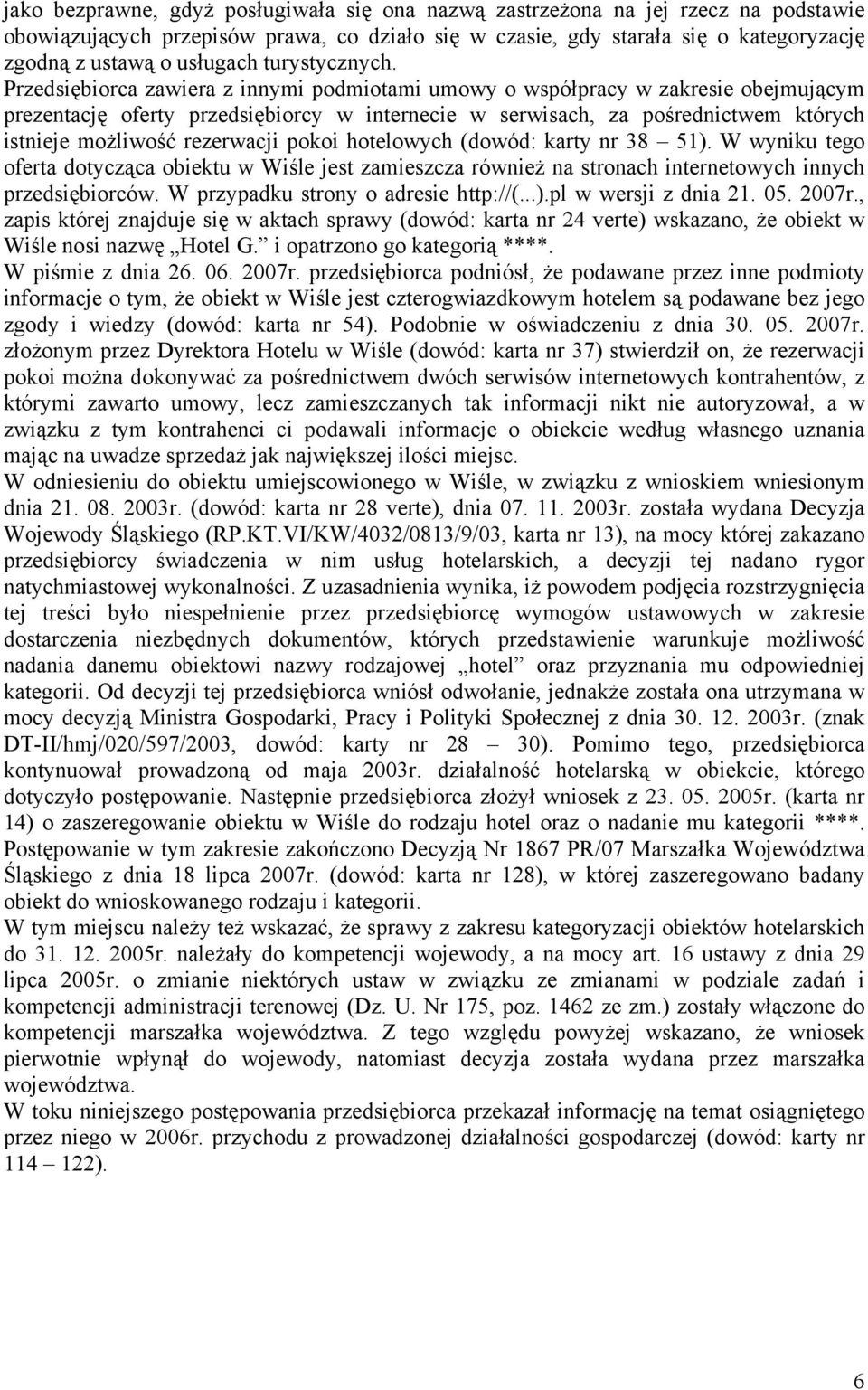 Przedsiębiorca zawiera z innymi podmiotami umowy o współpracy w zakresie obejmującym prezentację oferty przedsiębiorcy w internecie w serwisach, za pośrednictwem których istnieje możliwość rezerwacji