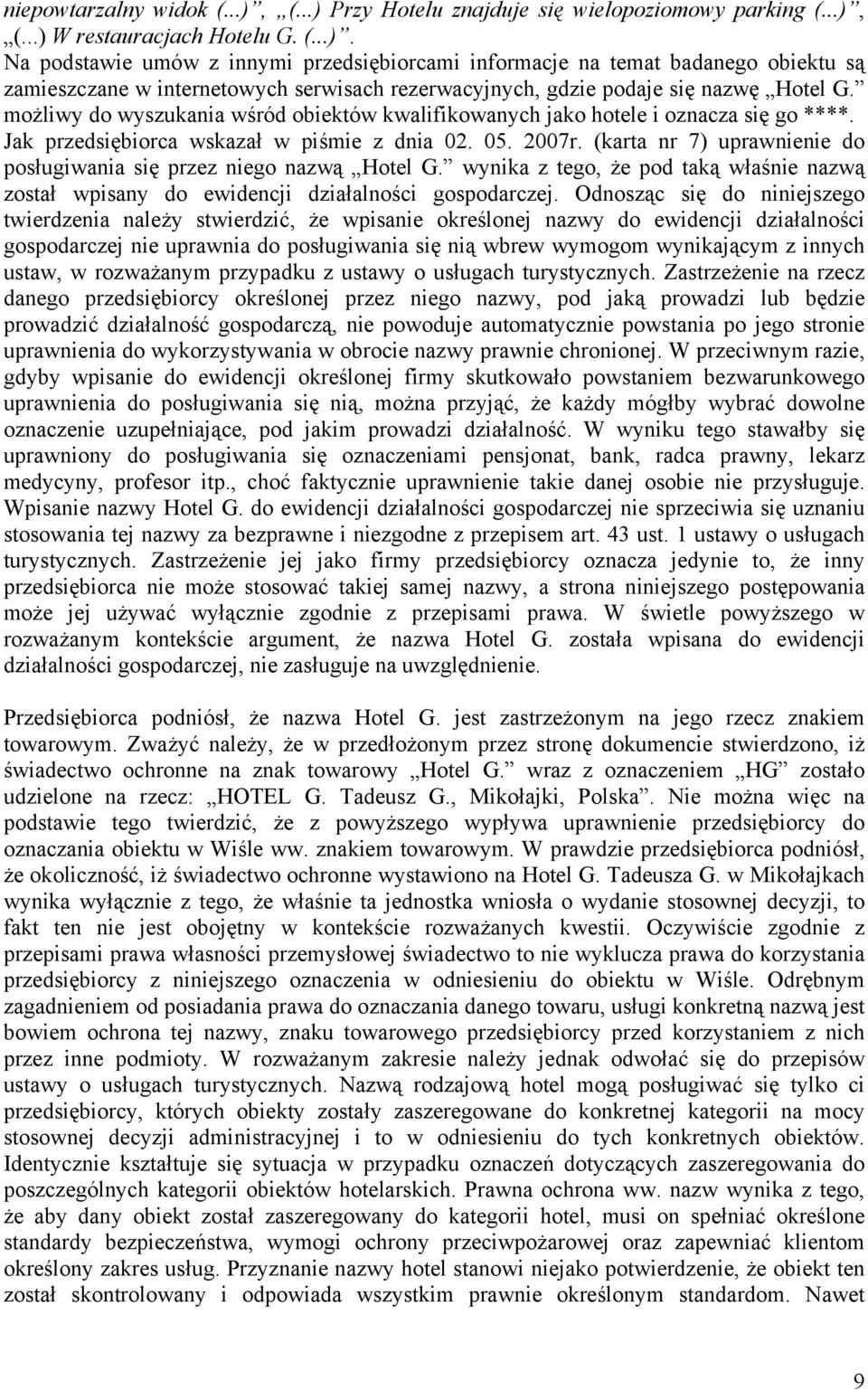 (karta nr 7) uprawnienie do posługiwania się przez niego nazwą Hotel G. wynika z tego, że pod taką właśnie nazwą został wpisany do ewidencji działalności gospodarczej.