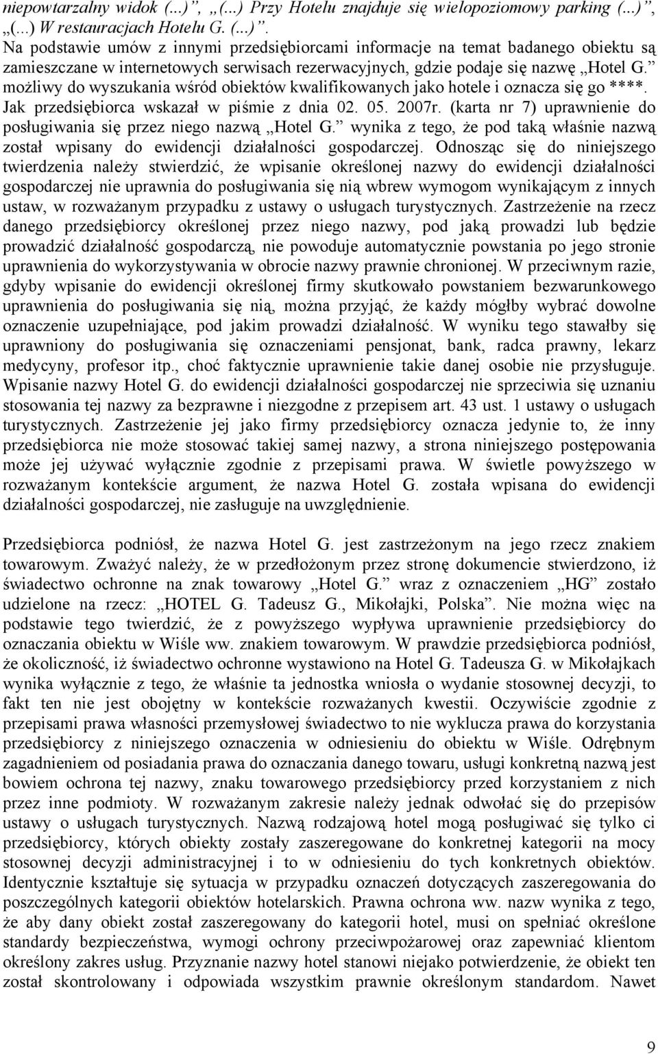 (karta nr 7) uprawnienie do posługiwania się przez niego nazwą Hotel G. wynika z tego, że pod taką właśnie nazwą został wpisany do ewidencji działalności gospodarczej.