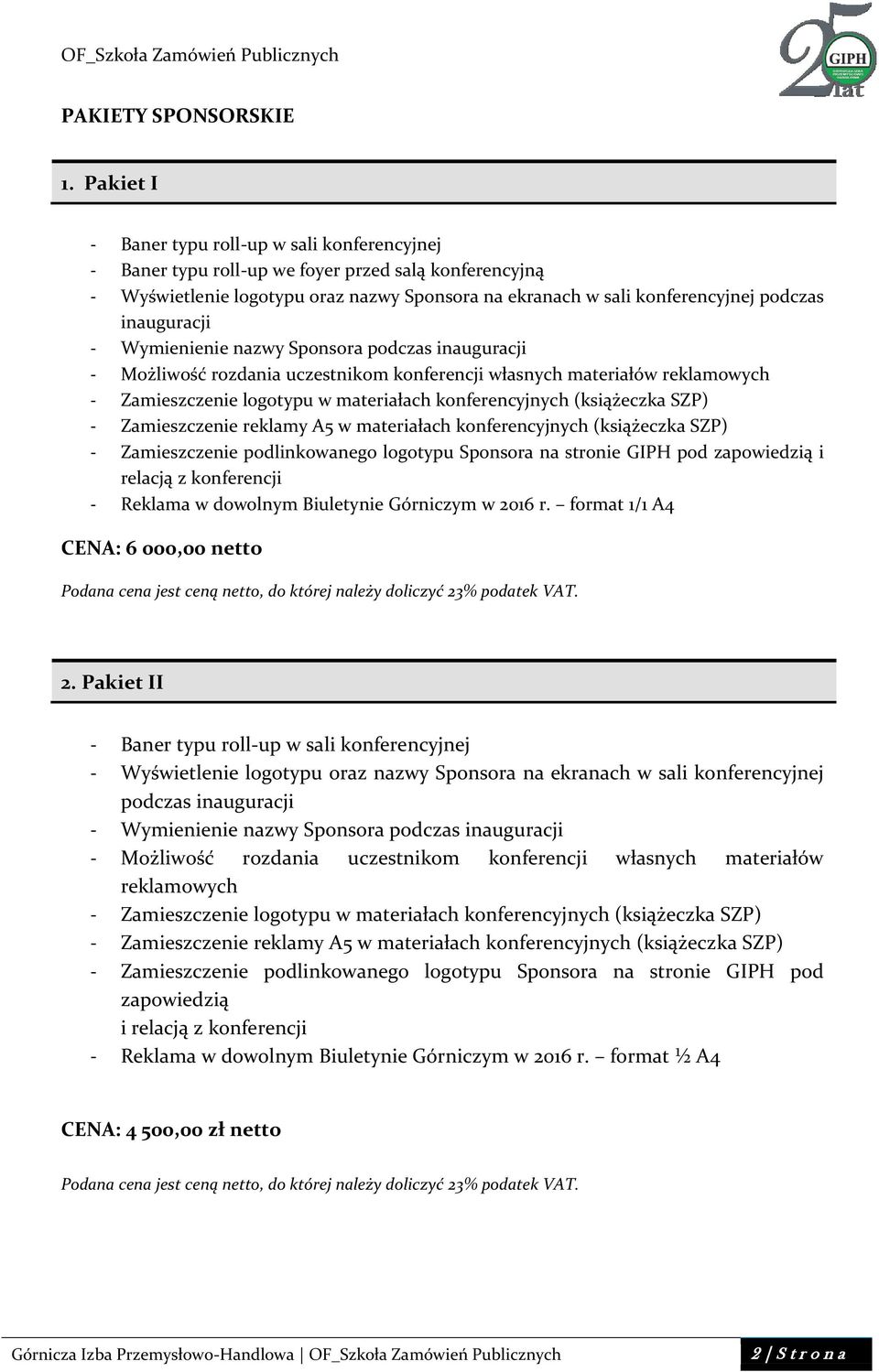 konferencji własnych materiałów reklamowych - Zamieszczenie logotypu w materiałach (książeczka SZP) - Zamieszczenie reklamy A5 w materiałach (książeczka SZP) - Zamieszczenie podlinkowanego logotypu