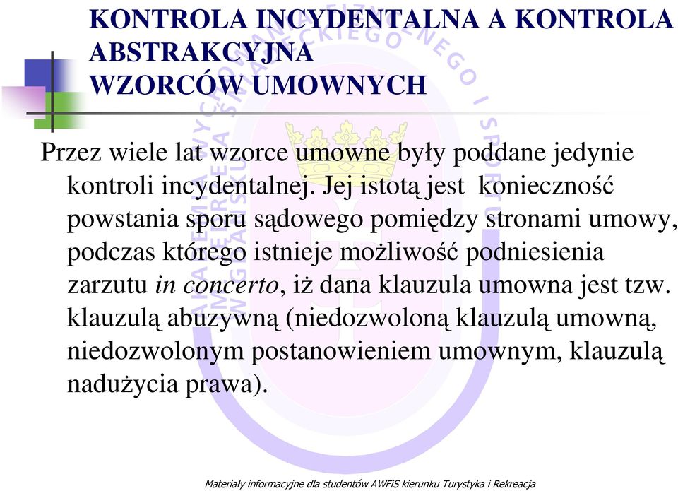 Jej istotą jest konieczność powstania sporu sądowego pomiędzy stronami umowy, podczas którego istnieje