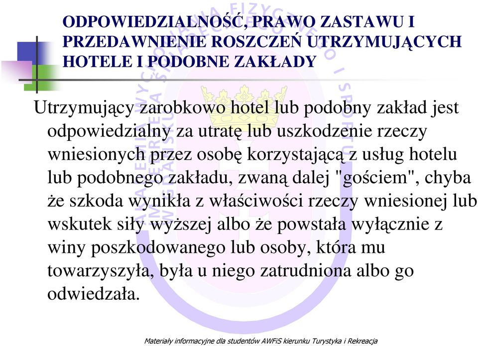 lub podobnego zakładu, zwaną dalej "gościem", chyba Ŝe szkoda wynikła z właściwości rzeczy wniesionej lub wskutek siły