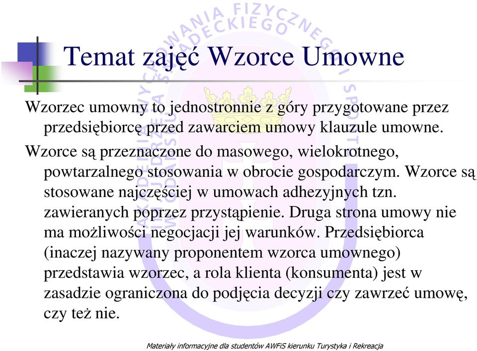 Wzorce są stosowane najczęściej w umowach adhezyjnych tzn. zawieranych poprzez przystąpienie.