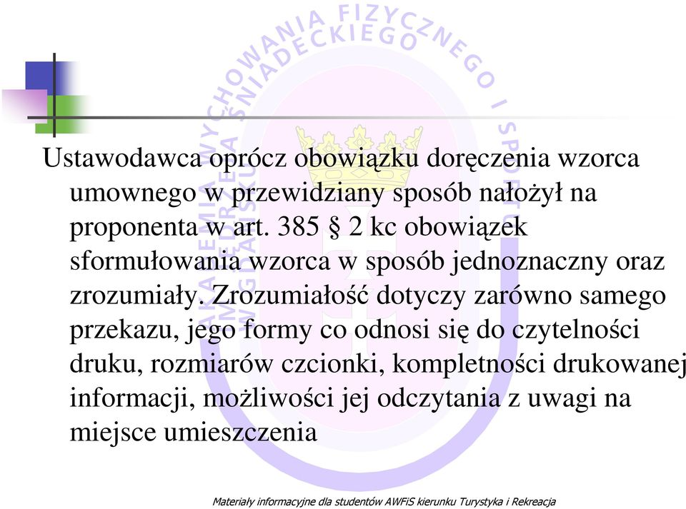 Zrozumiałość dotyczy zarówno samego przekazu, jego formy co odnosi się do czytelności druku,