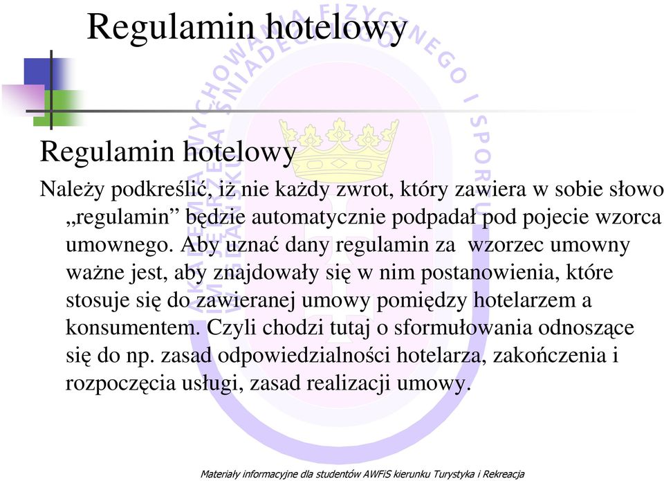 Aby uznać dany regulamin za wzorzec umowny waŝne jest, aby znajdowały się w nim postanowienia, które stosuje się do