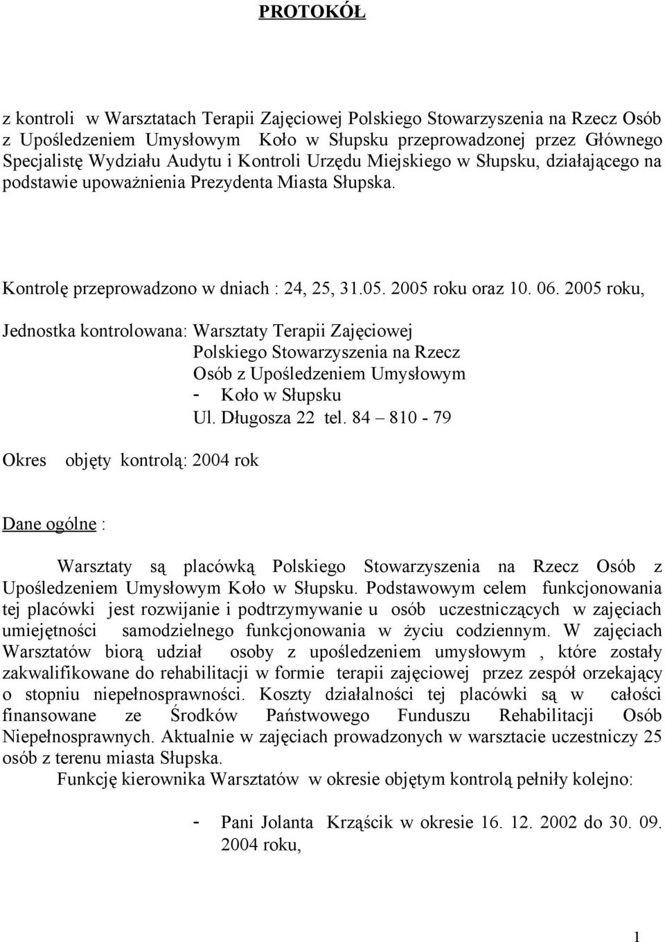 2005 roku, Jednostka kontrolowana: Warsztaty Terapii Zajęciowej Polskiego Stowarzyszenia na Rzecz Osób z Upośledzeniem Umysłowym - Koło w Słupsku Ul. Długosza 22 tel.