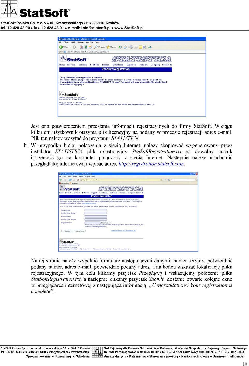 txt na dowolny nośnik i przenieść go na komputer połączony z siecią Internet. Następnie należy uruchomić przeglądarkę internetową i wpisać adres: http://registration.statsoft.