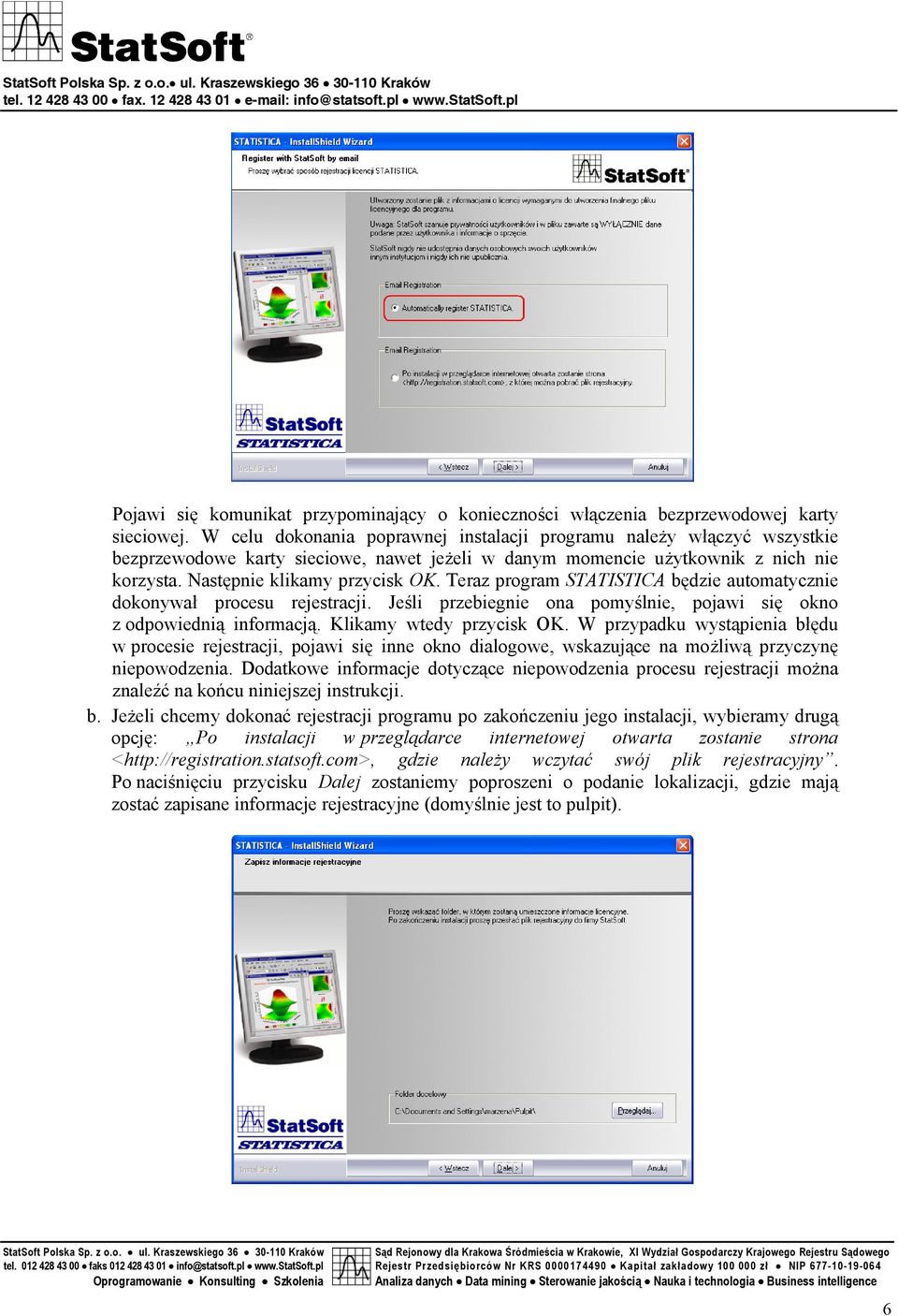 Teraz program STATISTICA będzie automatycznie dokonywał procesu rejestracji. Jeśli przebiegnie ona pomyślnie, pojawi się okno z odpowiednią informacją. Klikamy wtedy przycisk OK.