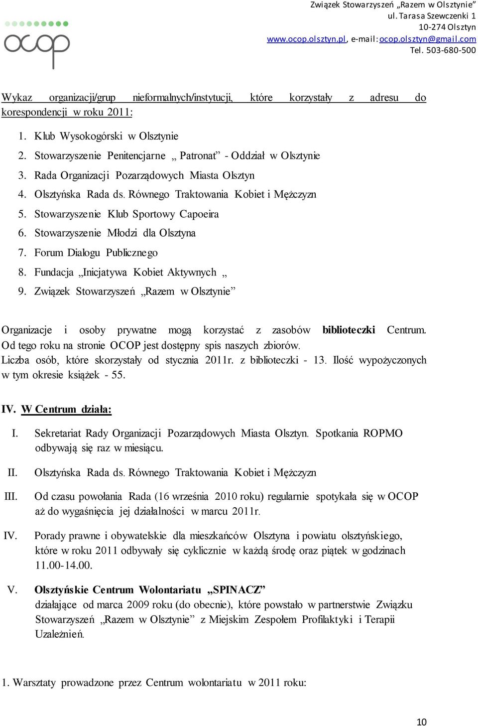 Stowarzyszenie Klub Sportowy Capoeira 6. Stowarzyszenie Młodzi dla Olsztyna 7. Forum Dialogu Publicznego 8. Fundacja Inicjatywa Kobiet Aktywnych 9.