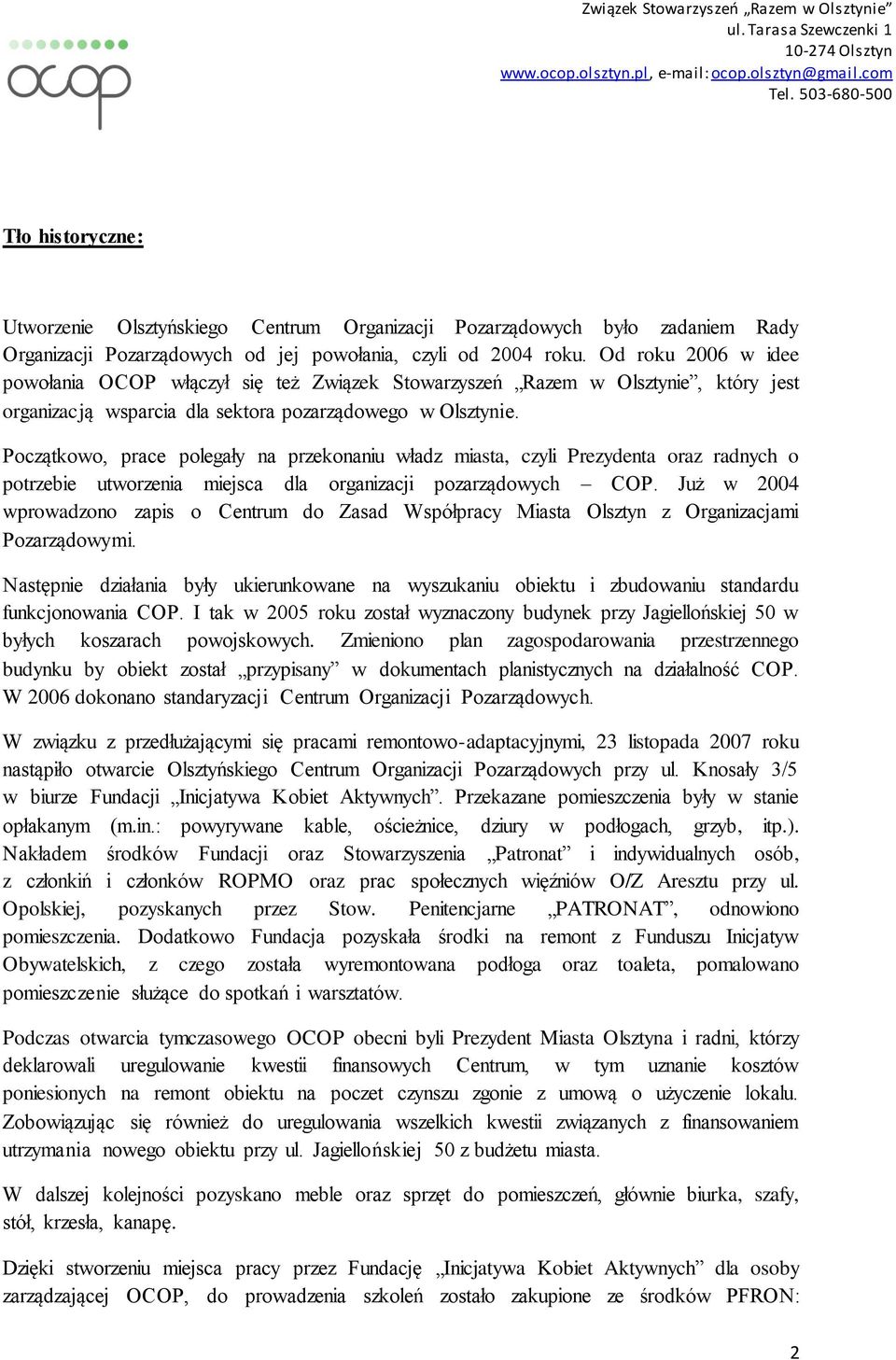 Początkowo, prace polegały na przekonaniu władz miasta, czyli Prezydenta oraz radnych o potrzebie utworzenia miejsca dla organizacji pozarządowych COP.
