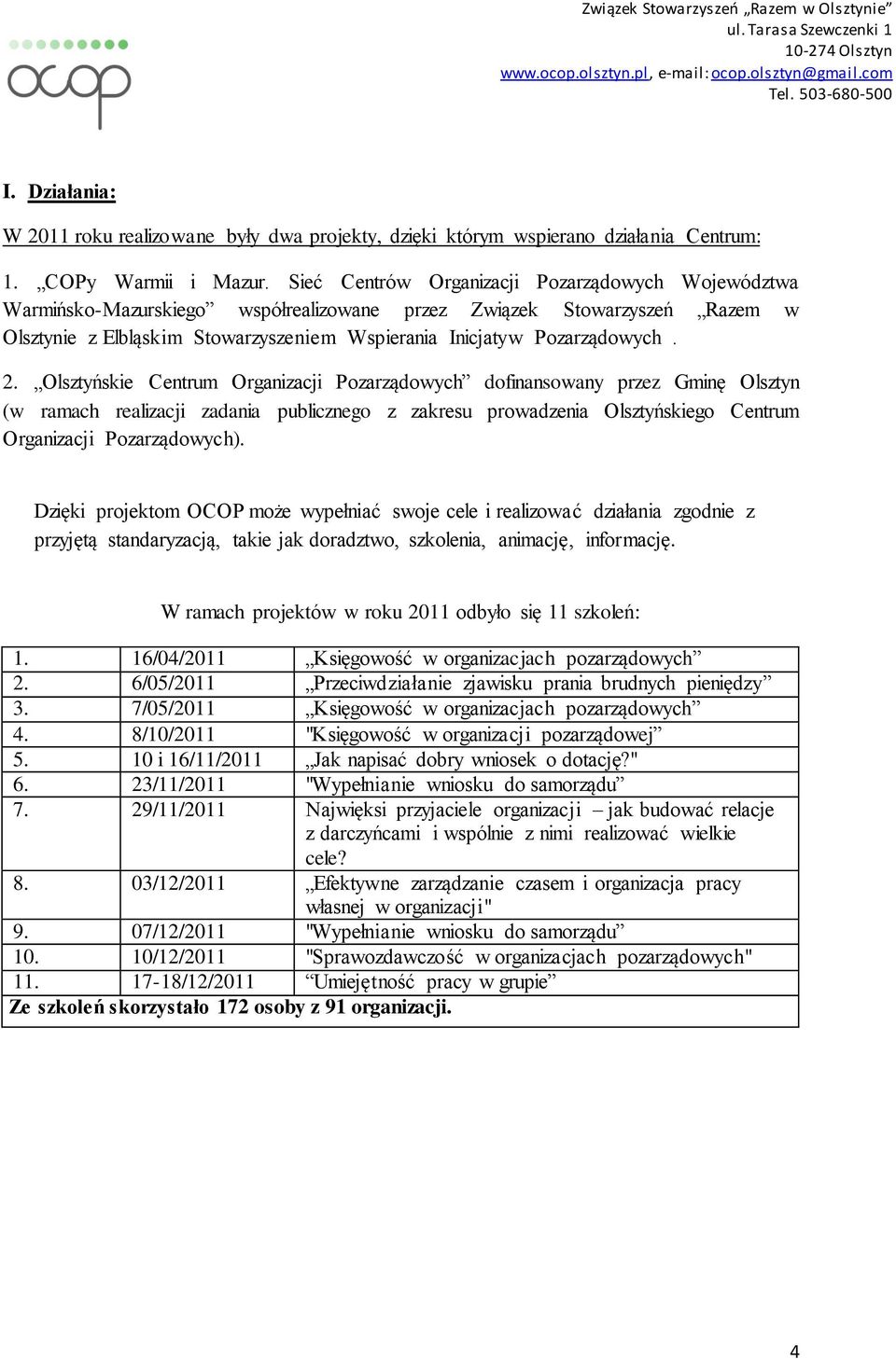 2. Olsztyńskie Centrum Organizacji Pozarządowych dofinansowany przez Gminę Olsztyn (w ramach realizacji zadania publicznego z zakresu prowadzenia Olsztyńskiego Centrum Organizacji Pozarządowych).