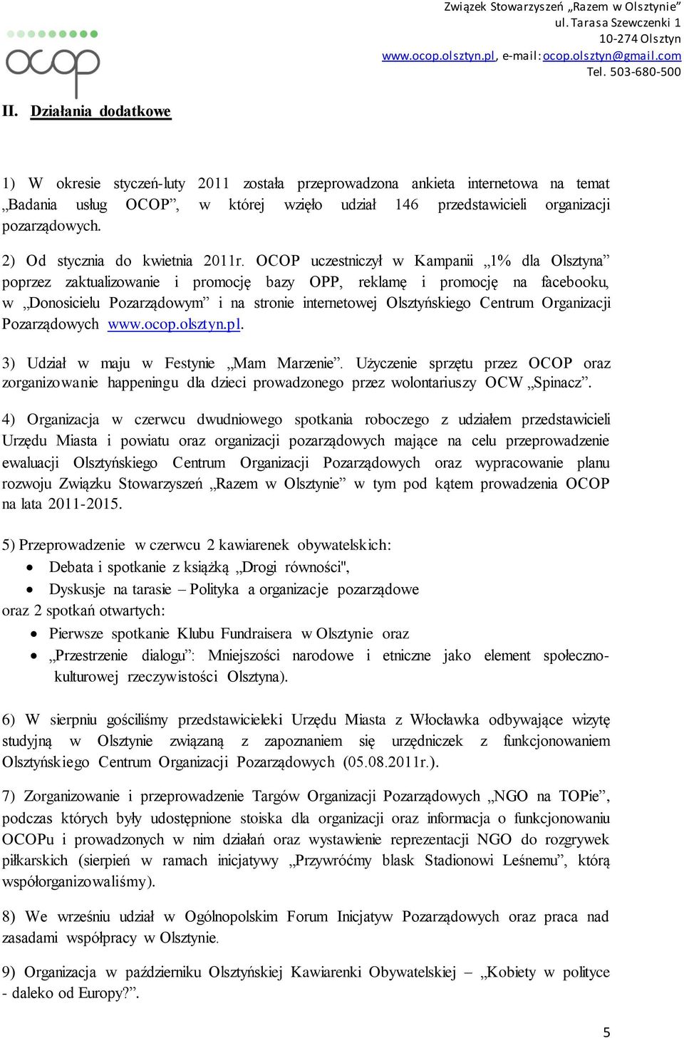 OCOP uczestniczył w Kampanii 1% dla Olsztyna poprzez zaktualizowanie i promocję bazy OPP, reklamę i promocję na facebooku, w Donosicielu Pozarządowym i na stronie internetowej Olsztyńskiego Centrum