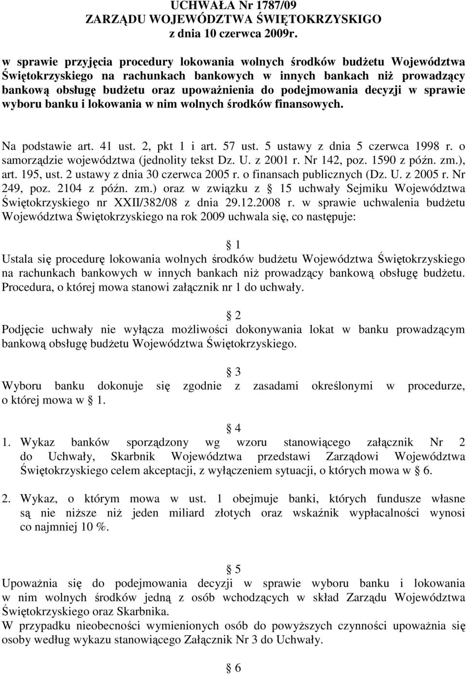 podejmowania decyzji w sprawie wyboru banku i lokowania w nim wolnych środków finansowych. Na podstawie art. 41 ust. 2, pkt 1 i art. 57 ust. 5 ustawy z dnia 5 czerwca 1998 r.