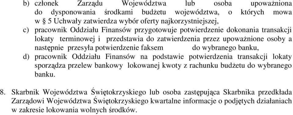 wybranego banku, d) pracownik Oddziału Finansów na podstawie potwierdzenia transakcji lokaty sporządza przelew bankowy lokowanej kwoty z rachunku budŝetu do wybranego banku. 8.