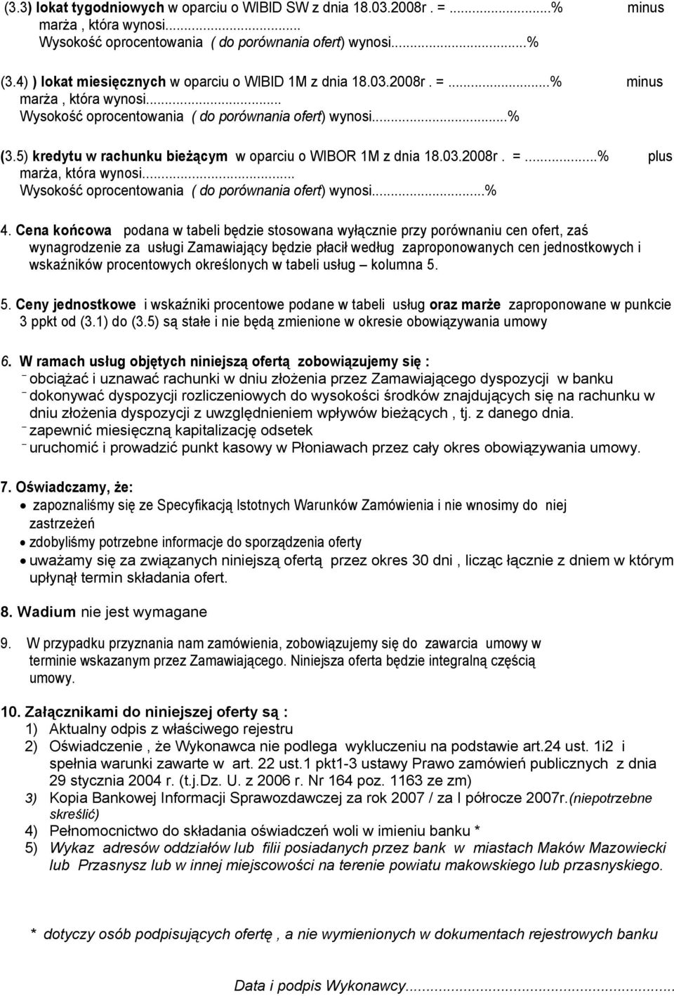 03.2008r. =...% plus marża, która wynosi... Wysokość oprocentowania ( do porównania ofert) wynosi...% 4.