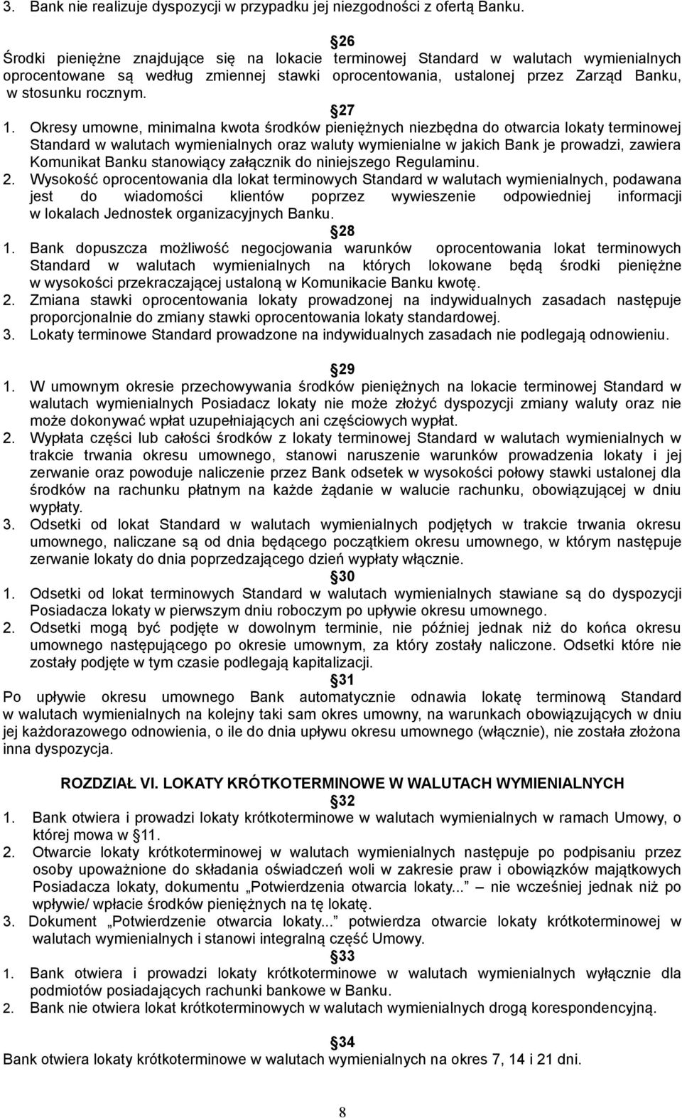 27 1. Okresy umowne, minimalna kwota środków pieniężnych niezbędna do otwarcia lokaty terminowej Standard w walutach wymienialnych oraz waluty wymienialne w jakich Bank je prowadzi, zawiera Komunikat