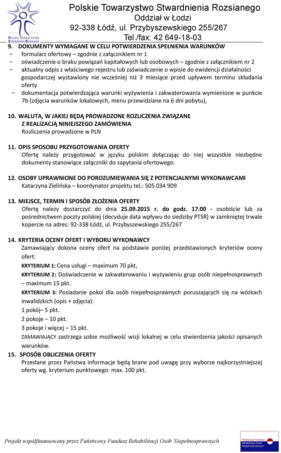 potwierdzająca warunki wyżywienia i zakwaterowania wymienione w punkcie 7b (zdjęcia warunków lokalowych, menu przewidziane na 6 dni pobytu), 10.