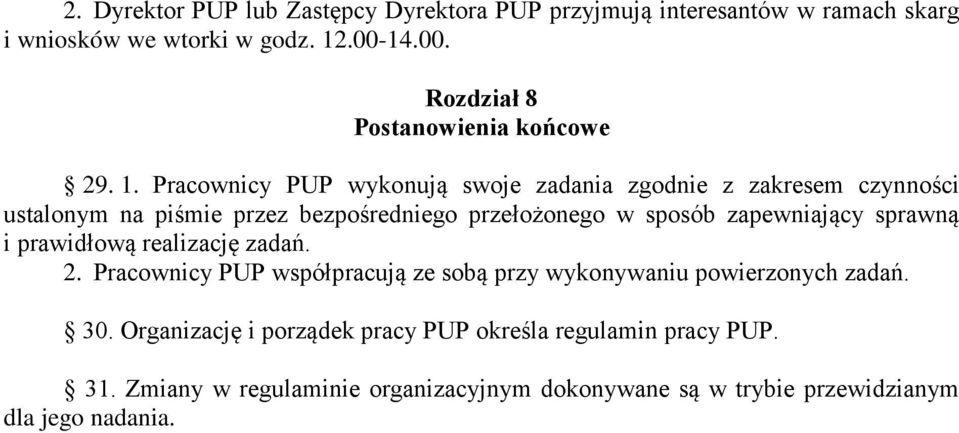 Pracownicy PUP wykonują swoje zadania zgodnie z zakresem czynności ustalonym na piśmie przez bezpośredniego przełożonego w sposób zapewniający