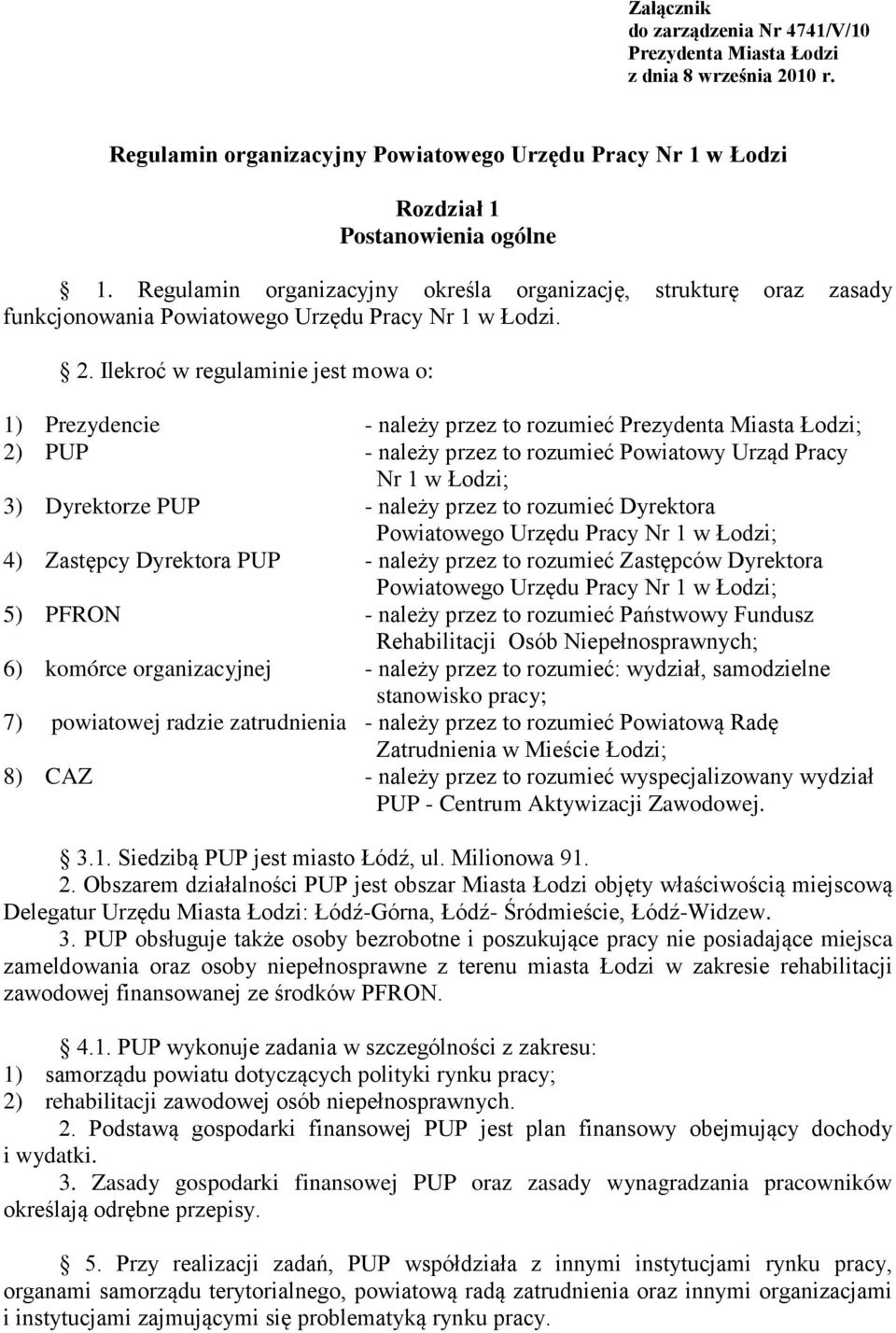 Ilekroć w regulaminie jest mowa o: 1) Prezydencie - należy przez to rozumieć Prezydenta Miasta Łodzi; 2) PUP - należy przez to rozumieć Powiatowy Urząd Pracy Nr 1 w Łodzi; 3) Dyrektorze PUP - należy