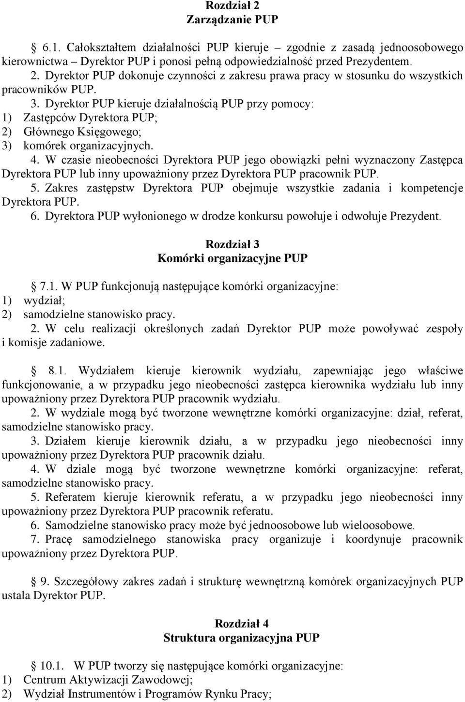 W czasie nieobecności Dyrektora PUP jego obowiązki pełni wyznaczony Zastępca Dyrektora PUP lub inny upoważniony przez Dyrektora PUP pracownik PUP. 5.